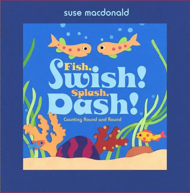 Fish, Swish! Splash, Dash!: Counting Round and Round - Hardcover