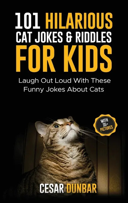 101 Hilarious Cat Jokes & Riddles For Kids: Laugh Out Loud With These Funny Jokes About Cats (WITH 35+ PICTURES)! - Hardcover