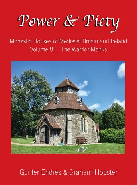 Power and Piety: Monastic Houses of Medieval Britain and Ireland - Volume 8 - The Warrior Monks - Hardcover