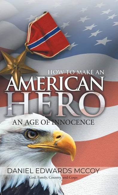 How To Make An American Hero: An Age of Innocence - Hardcover