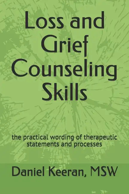 Loss and Grief Counseling Skills: the practical wording of therapeutic statements and processes - Paperback