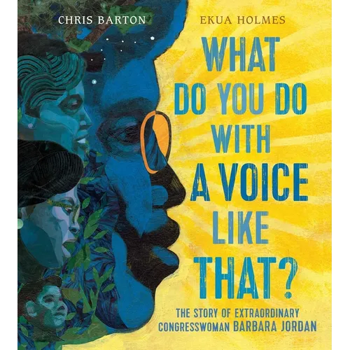 What Do You Do with a Voice Like That?: The Story of Extraordinary Congresswoman Barbara Jordan - Hardcover