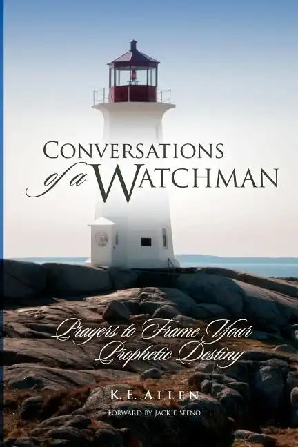 Conversations of a Watchman: Prayers to Frame Your Prophetic Destiny - Paperback
