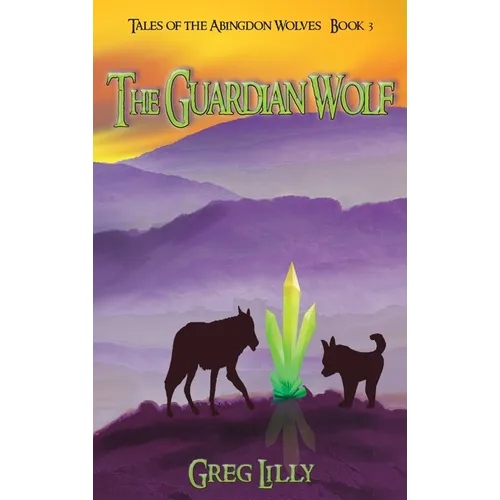 The Guardian Wolf: Tales of the Abingdon Wolves - Book 3 - Hardcover