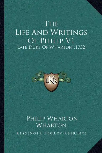 The Life And Writings Of Philip V1: Late Duke Of Wharton (1732) - Paperback