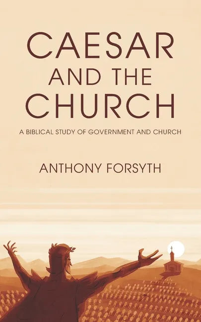 Caesar and the Church: A Biblical Study of Government and Church - Paperback