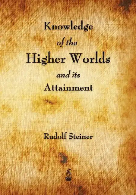 Knowledge of the Higher Worlds and Its Attainment - Paperback