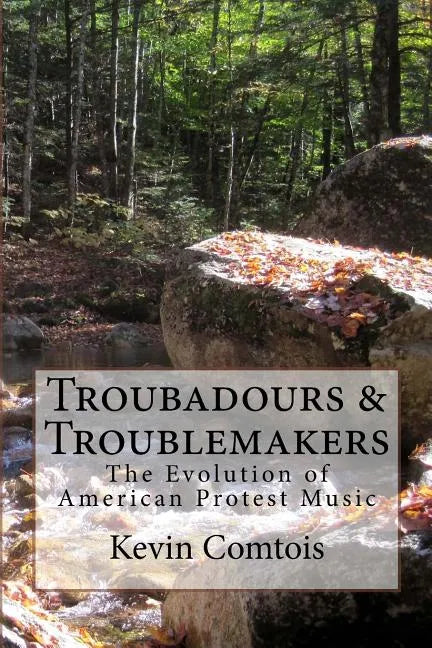 Troubadours & Troublemakers: The Evolution of American Protest Music - Paperback