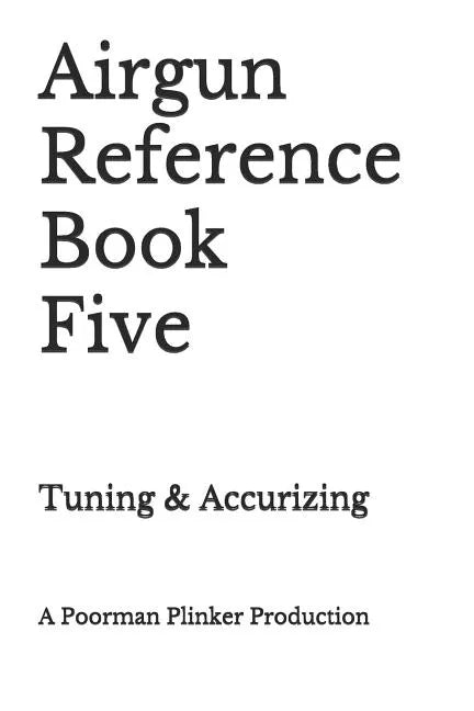 Airgun Reference Book Five: Tuning & Accurizing - Paperback