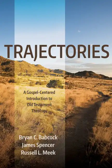 Trajectories: A Gospel-Centered Introduction to Old Testament Theology - Hardcover