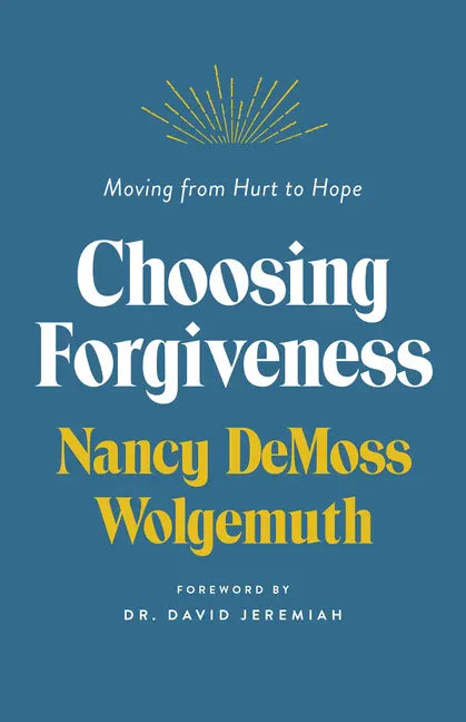 Choosing Forgiveness: Moving from Hurt to Hope - Paperback