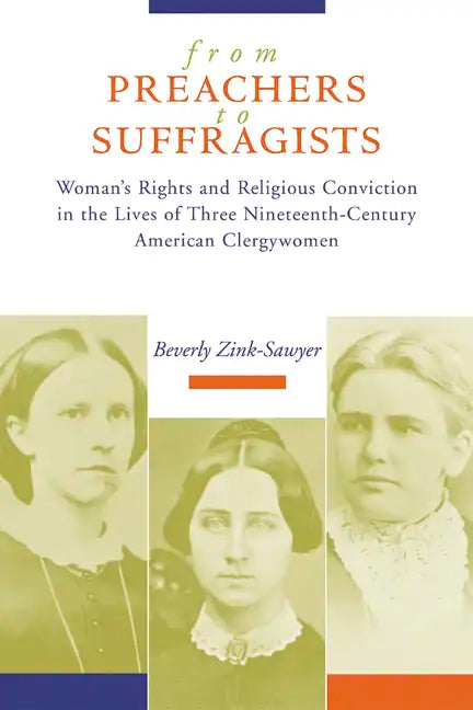 From Preachers to Suffragists: Woman's Rights and Religious Conviction in the Lives of Three Nineteenth-Century - Paperback