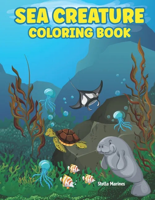Sea Creature Coloring Book: A coloring book for kids all ages - Paperback