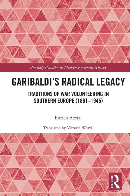 Garibaldi's Radical Legacy: Traditions of War Volunteering in Southern Europe (1861-1945) - Paperback