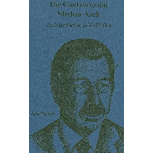The Controversial Sholem Asch: An Introduction to His Fiction - Hardcover