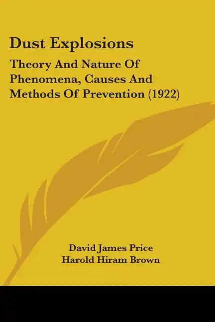 Dust Explosions: Theory And Nature Of Phenomena, Causes And Methods Of Prevention (1922) - Paperback