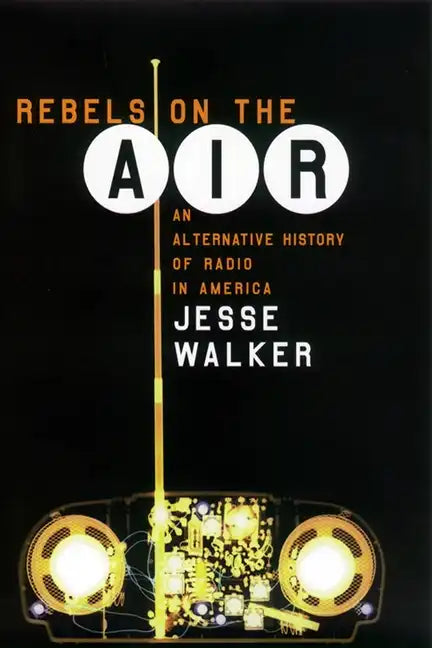 Rebels on the Air: An Alternative History of Radio in America - Paperback