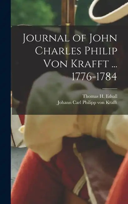 Journal of John Charles Philip von Krafft ... 1776-1784 - Hardcover