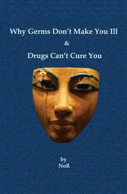 Why Germs Don't Make You Ill and Drugs Can't Cure You - Paperback