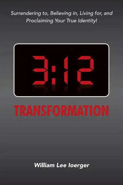 3: 12 Transformation: Surrendering to, Believing in, Living for, and Proclaiming Your True Identity! - Paperback