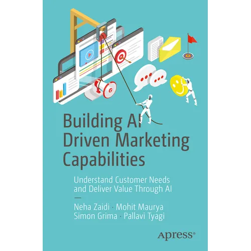 Building AI Driven Marketing Capabilities: Understand Customer Needs and Deliver Value Through AI - Paperback