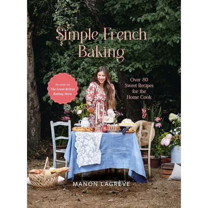 Simple French Baking: Over 80 Sweet Recipes for the Home Cook - Hardcover