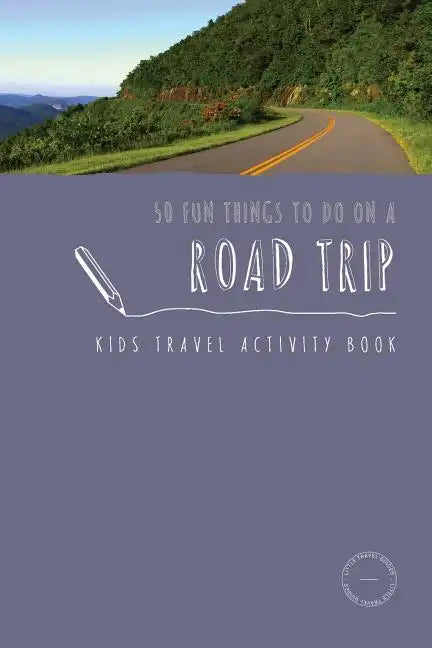 50 Fun Things To Do On A Road Trip: Kids Travel Activity Book - Paperback