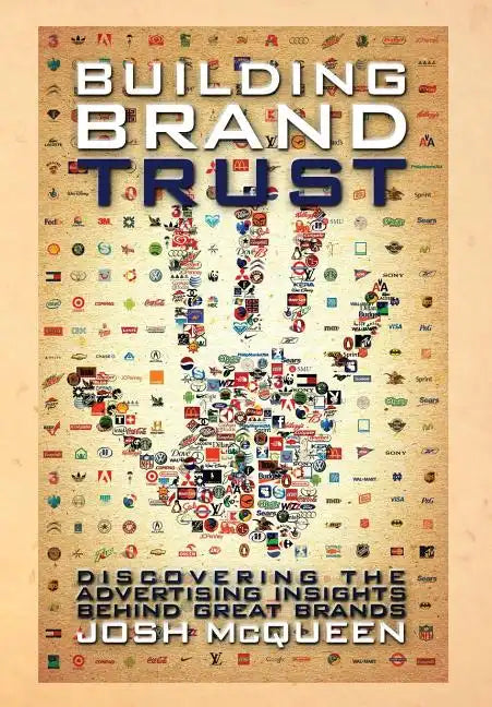 Building Brand Trust: Discovering the Advertising Insights Behind Great Brands - Hardcover
