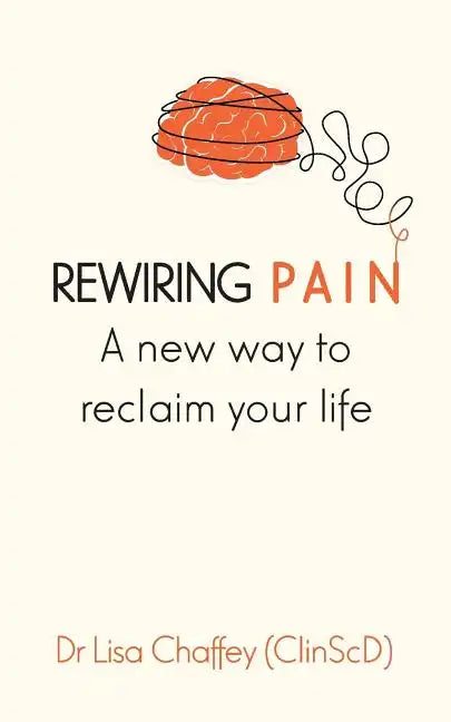 Rewiring pain: A new way to reclaim your life - Paperback