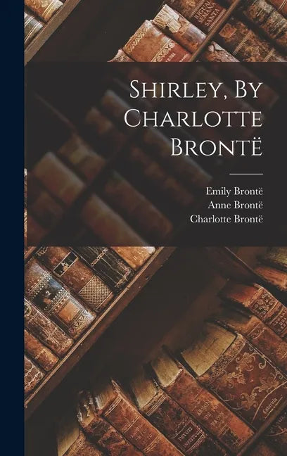 Shirley, By Charlotte Brontë - Hardcover