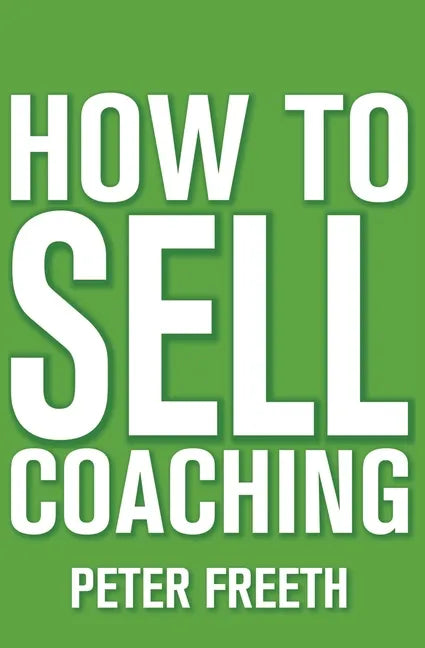 How to Sell Coaching: Get More Coaching Clients - Paperback