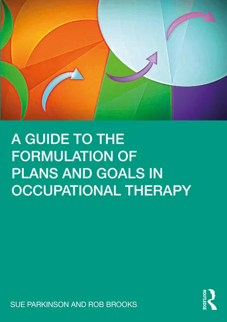 A Guide to the Formulation of Plans and Goals in Occupational Therapy - Paperback