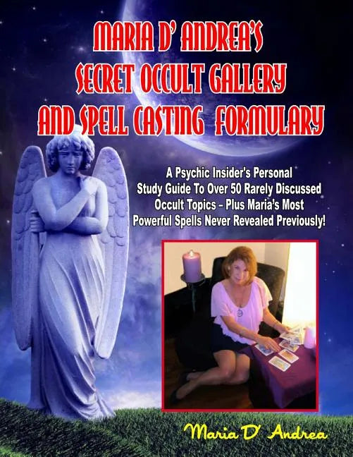 Secret Occult Gallery And Spell Casting Formulary: A Psychic Insider's Personal STudy Guide To Over 50 Rarely Discussed Occult Topics - Plus Maria's M - Paperback