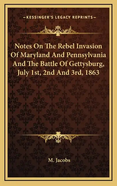 Notes On The Rebel Invasion Of Maryland And Pennsylvania And The Battle Of Gettysburg, July 1st, 2nd And 3rd, 1863 - Hardcover