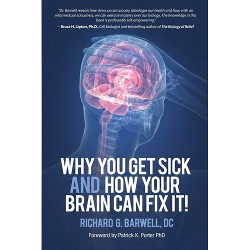 Why You Get Sick and How Your Brain Can Fix It! - Paperback