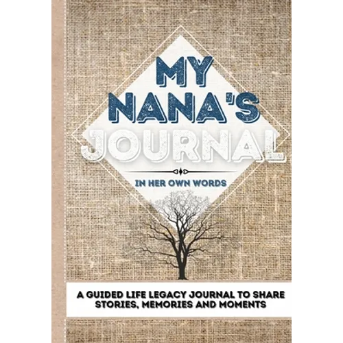 My Nana's Journal: A Guided Life Legacy Journal To Share Stories, Memories and Moments 7 x 10 - Paperback