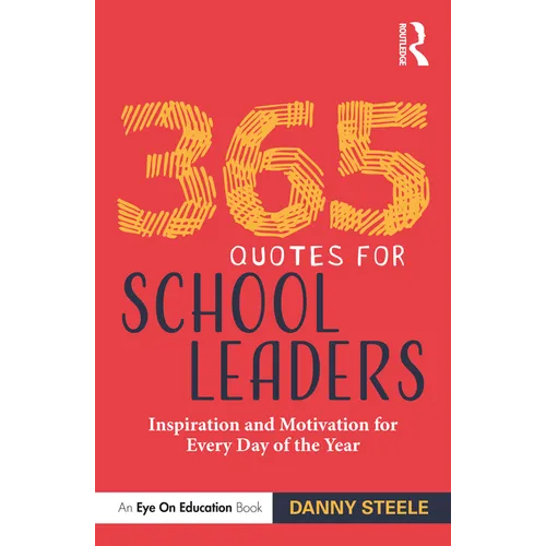 365 Quotes for School Leaders: Inspiration and Motivation for Every Day of the Year - Paperback