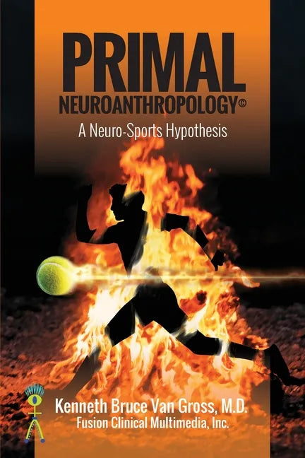 Primal Neuroanthropology: A Neuro-Sports Hypothesis - Paperback