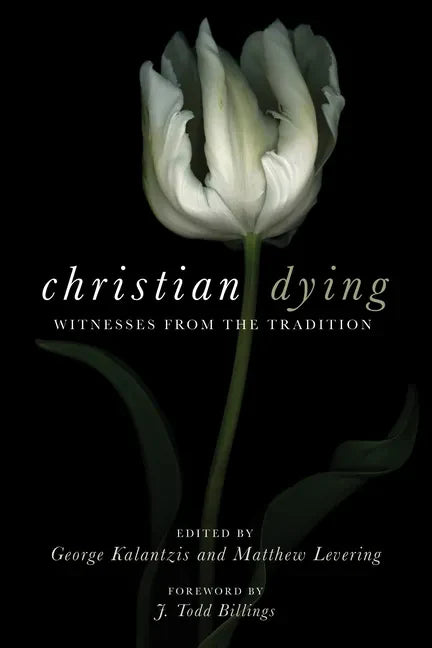 Christian Dying: Witnesses from the Tradition - Paperback