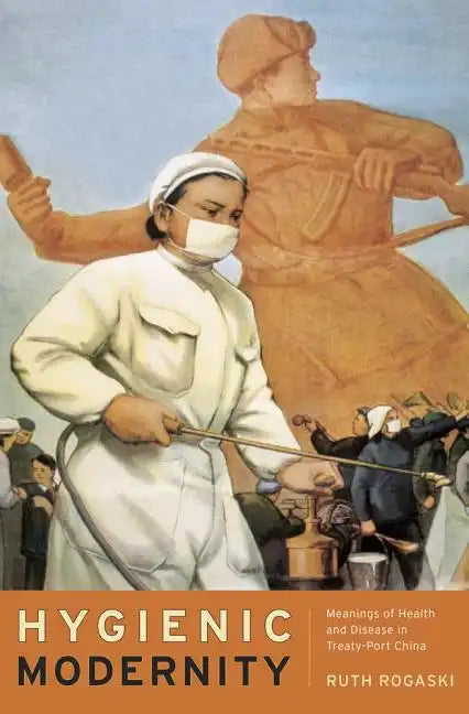 Hygienic Modernity: Meanings of Health and Disease in Treaty-Port China Volume 9 - Paperback