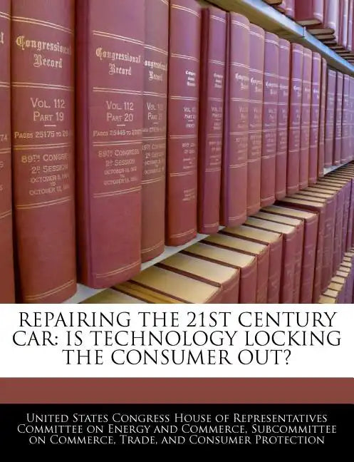 Repairing the 21st Century Car: Is Technology Locking the Consumer Out? - Paperback