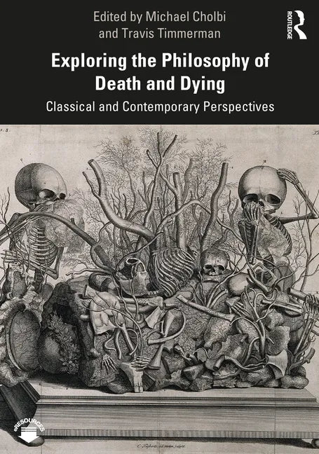 Exploring the Philosophy of Death and Dying: Classical and Contemporary Perspectives - Paperback