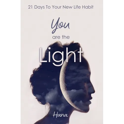 You are the Light: 21 Days To Your New Life Habit - Paperback