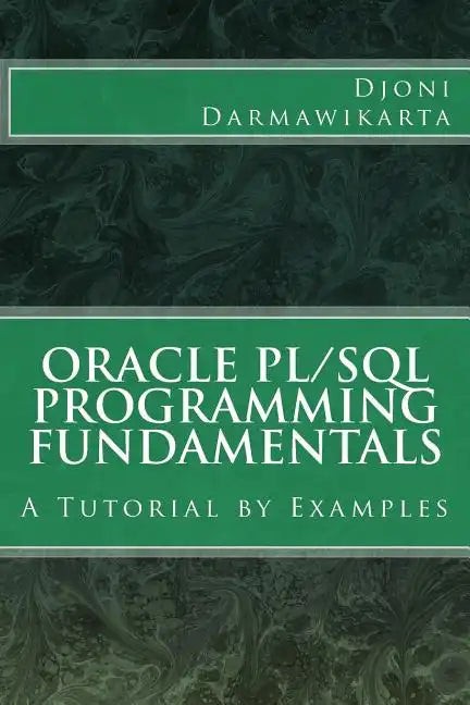 Oracle PL/SQL Programming Fundamentals: A Tutorial by Examples - Paperback