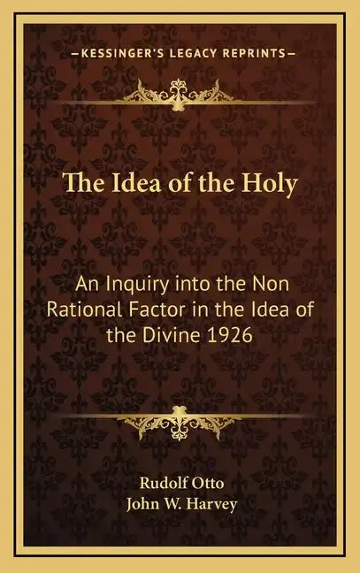 The Idea of the Holy: An Inquiry Into the Non Rational Factor in the Idea of the Divine 1926 - Hardcover