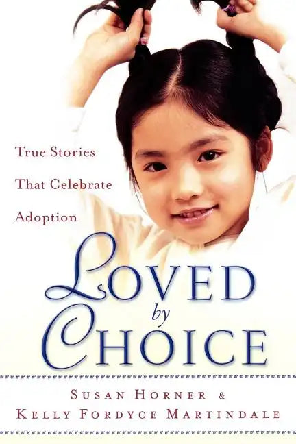 Loved by Choice: True Stories That Celebrate Adoption - Paperback