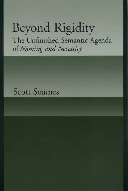 Beyond Rigidity: The Unfinished Semantic Agenda of Naming and Necessity - Paperback
