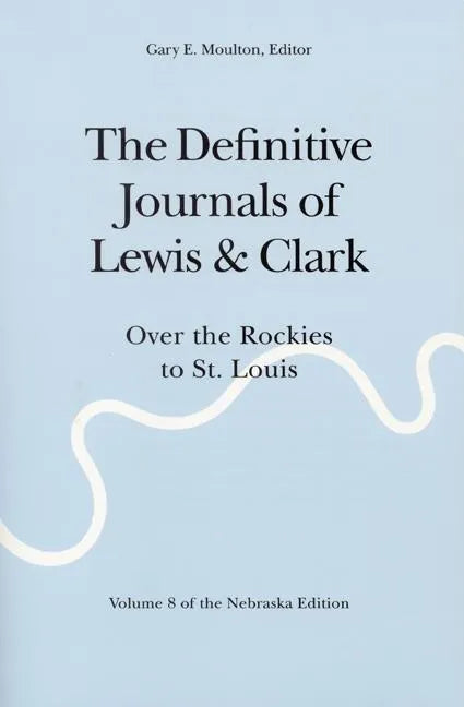 The Definitive Journals of Lewis and Clark, Vol 8: Over the Rockies to St. Louis - Paperback