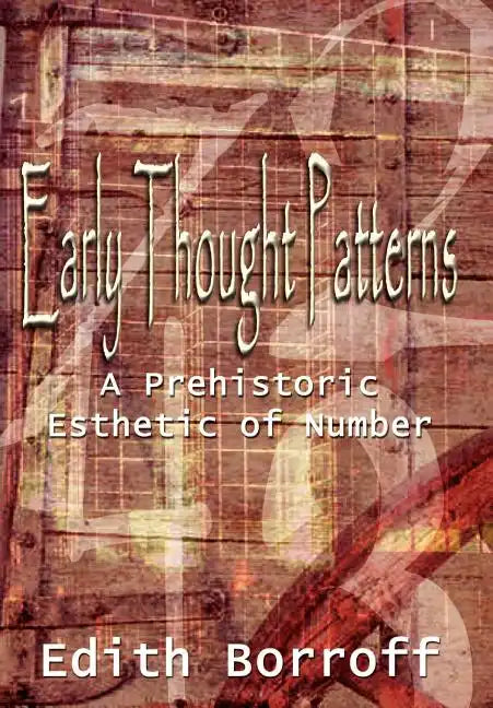 Early Thought Patterns: A Prehistoric Esthetic of Number - Hardcover