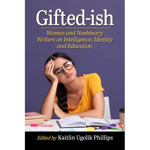 Gifted-ish: Women and Nonbinary Writers on Intelligence, Identity and Education - Paperback